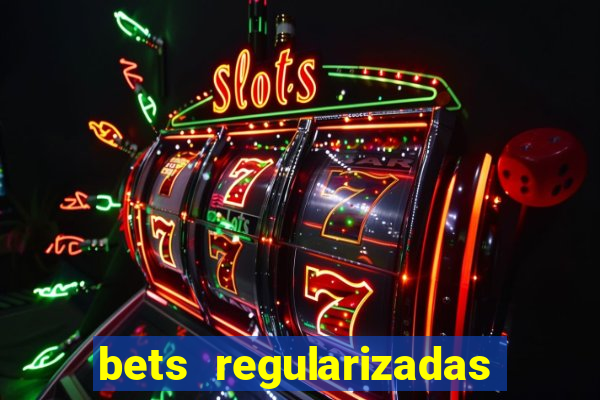 bets regularizadas no brasil